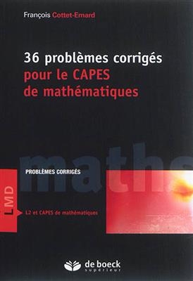 36 problèmes corrigés pour le Capes de mathématiques : problèmes corrigés L2 et Capes de mathématiques - François Cottet-Emard