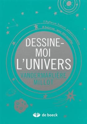 Dessine-moi l'univers -  Vandermaliere Julien Millot Ced