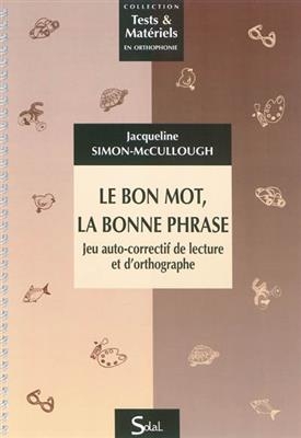 Le bon mot, la bonne phrase : jeu auto-correctif de lecture et d'orthographe : du CE1 au CM2 -  Simon Mccullough Jacqueline