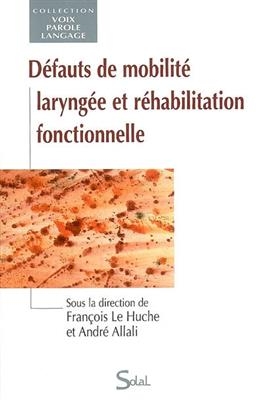 D&eacute;fauts de mobilit&eacute; laryng&eacute;e et r&eacute;habilitation fonctionnelle -  ALLALI LE HUCHE