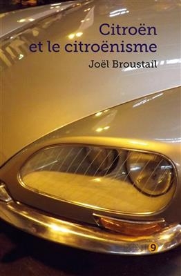 Citro&euml;n et le citro&euml;nisme : essai historique sur la passion automobile et l'innovation -  Joel broustail