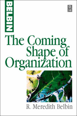 Coming Shape of Organization -  R Meredith Belbin