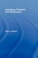 Gambling, Freedom and Democracy -  Peter J. Adams