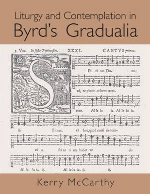 Liturgy and Contemplation in Byrd's Gradualia -  Kerry McCarthy