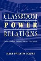 Classroom Power Relations -  Mary Manke