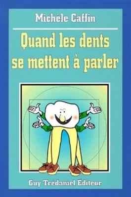 QUAND LES DENTS SE METTENT A PARLER -  CAFFIN MICHELE