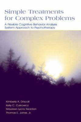 Simple Treatments for Complex Problems -  Kelly C. Cukrowicz,  Kimberly A. Driscoll,  Thomas E. Joiner,  Thomas E. Joiner Jr.,  Maureen Lyons Reardon