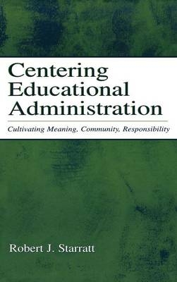 Centering Educational Administration -  Robert J. Starratt