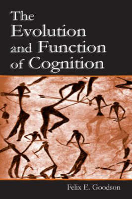 Evolution and Function of Cognition -  Felix E. Goodson