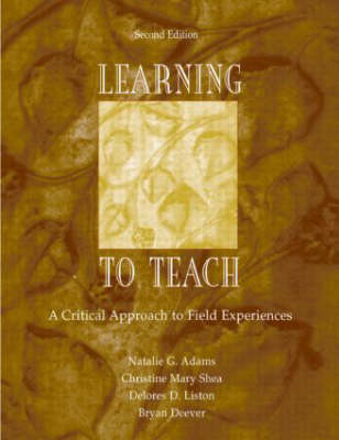 Learning to Teach -  Natalie G. Adams,  Bryan Deever,  Delores D. Liston,  Christine Mary Shea