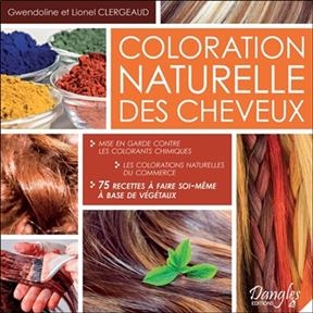 Coloration naturelle des cheveux - Lionel Clergeaud, Gwendoline Clergeaud