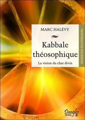 Kabbale th&eacute;osophique : vision du char divin - Marc (1953-....) Hal&eacute;vy