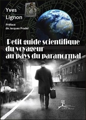 Petit guide scientifique du voyageur au pays du paranormal - Yves Lignon