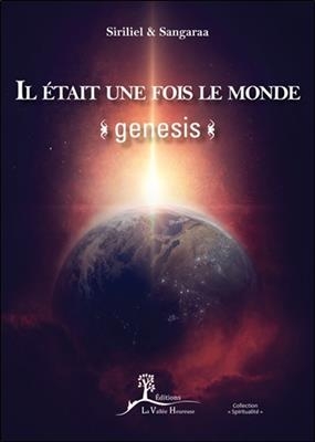 Il &eacute;tait une fois le monde : Genesis : le point d'origine, o&ugrave; ce qui n'est pas devient ce qui est... -  Siriliel,  Sangaraa