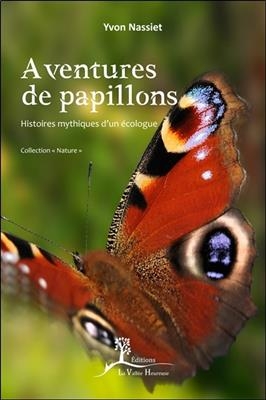 Aventures de papillons : histoires mythiques d'un &eacute;cologue - Yvon Nassiet