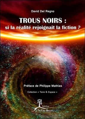 Trous noirs : si la r&eacute;alit&eacute; rejoignait la fiction ? - David Del Regno