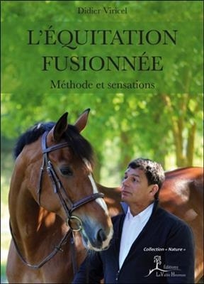 L'équitation fusionnée : méthode et sensations - Didier Viricel