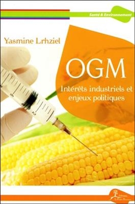 OGM : int&eacute;r&ecirc;ts industriels et enjeux politiques - Yasmine Lrhziel
