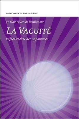 La vacuit&eacute; : la face cach&eacute;e des apparences : anthologie Claire Lumi&egrave;re -  Collectif