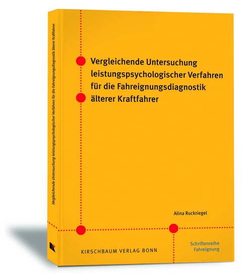Vergleichende Untersuchung leistungspsychologischer Verfahren f&uuml;r die Fahreignungsdiagnostik &auml;lterer Kraftfahrer - Alina Ruckriegel
