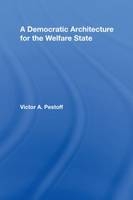 Democratic Architecture for the Welfare State -  Victor A. Pestoff