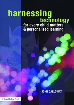 Harnessing Technology for Every Child Matters and Personalised Learning -  John Galloway