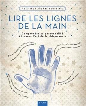 Lire les lignes de la main : comprendre sa personnalit&eacute; &agrave; travers l'art de la chiromancie - Heather Roan Robbins