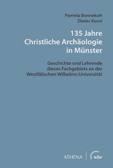 135 Jahre Christliche Arch&auml;ologie in M&uuml;nster - Pamela Bonnekoh, Dieter Korol