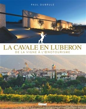 La cavale en Luberon : de la vigne à l'oenotourisme - Paul Dubrule