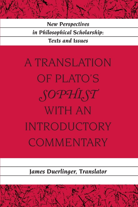 A Translation of Plato&rsquo;s &laquo;Sophist&raquo; with an Introductory Commentary - James Duerlinger