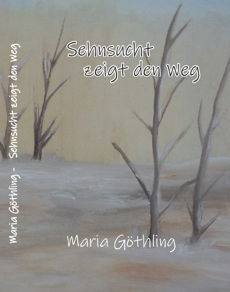 Sehnsucht zeigt den Weg - Maria G&ouml;thling