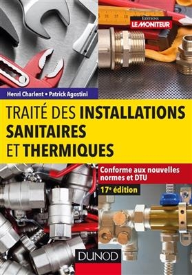 Trait&eacute; des installations sanitaires et thermiques : conforme aux nouvelles normes et DTU - Henri Charlent, Patrick Agostini