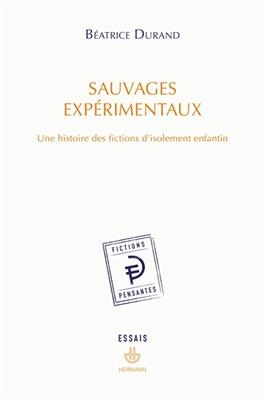 Sauvages expérimentaux : une histoire des fictions d'isolement enfantin : essais -  Didier-b