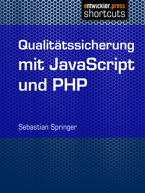 Qualitätssicherung mit JavaScript und PHP - Sebastian Springer