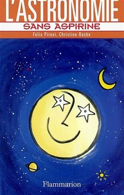 L'astronomie sans aspirine - F&eacute;lix Pirani, Christine Roche