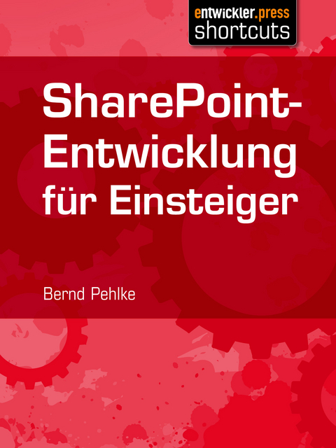 SharePoint-Entwicklung f&uuml;r Einsteiger - Bernd Pehlke
