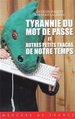 Tyrannie du mot de passe et autres petits tracas de notre temps - Charles Haquet, Bernard Lalanne