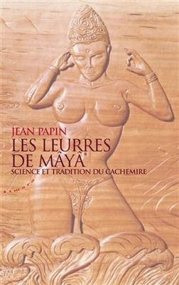 Les leurres de Mâyâ : science et tradition du Cachemire