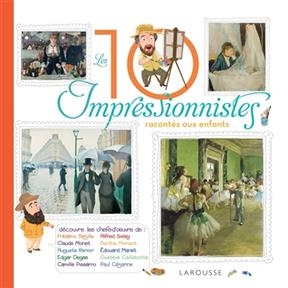 Les 10 plus grands impressionnistes racont&eacute;s aux enfants
