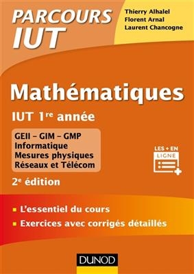 Math&eacute;matiques, IUT 1re ann&eacute;e : l'essentiel du cours, exercices avec corrig&eacute;s d&eacute;taill&eacute;s - Thierry Alhalel, Florent Arnal, L. Chancogne