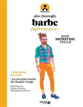 Barbe : soyez beau gosse ! : soin, entretien, taille - S&eacute;lim Niederhoffer