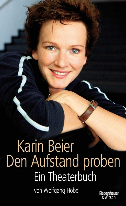 Karin Beier. Den Aufstand proben - Karin Beier, Wolfgang H&ouml;bel