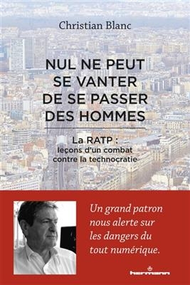 Nul ne peut se vanter de se passer des hommes : la RATP : le&ccedil;ons d'un combat contre la technocratie -  Blanc-C