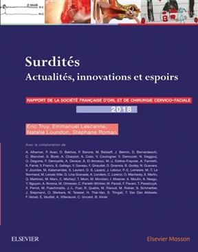 Surdit&eacute;s : actualit&eacute;s, innovations et espoirs : rapport 2018 de la Soci&eacute;t&eacute; fran&ccedil;aise d'ORL et de chirurgie cervico-fa...