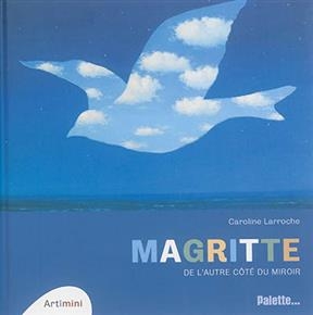 Magritte : de l'autre c&ocirc;t&eacute; du miroir - Caroline Larroche