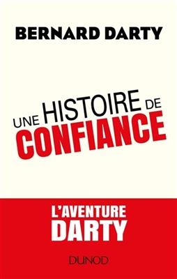 Une histoire de confiance : l'aventure Darty - Bernard Darty