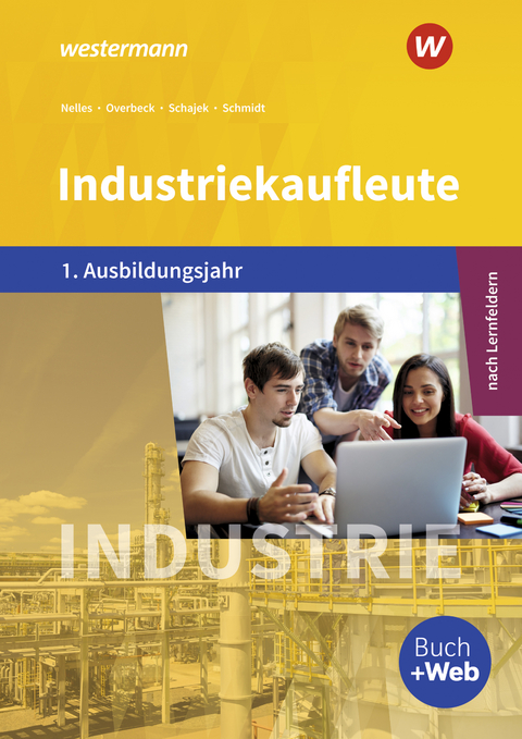 Industriekaufleute - Ausgabe nach Ausbildungsjahren und Lernfeldern - Christian Schmidt, Dirk Overbeck, Markus Schajek, Monika Nelles