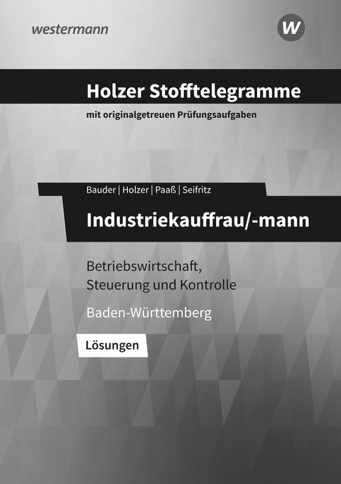 Holzer Stofftelegramme Baden-W&uuml;rttemberg &ndash; Industriekauffrau/-mann - Markus Bauder, Volker Holzer, Thomas Paa&szlig;, Christian Seifritz