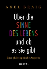 &Uuml;ber die Sinne des Lebens und ob es sie gibt - Axel Braig