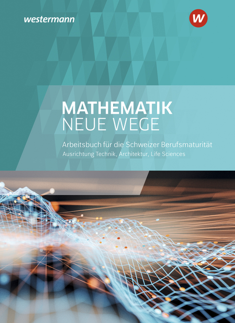 Mathematik Neue Wege SII - Ausgabe Berufsmaturit&auml;t 2021 f&uuml;r die Schweiz - Anita Castelli, J&uuml;rg Kl&ouml;tzli, Sarah Spiess